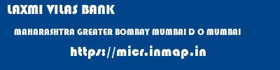 LAXMI VILAS BANK  MAHARASHTRA GREATER BOMBAY MUMBAI D O MUMBAI  micr code